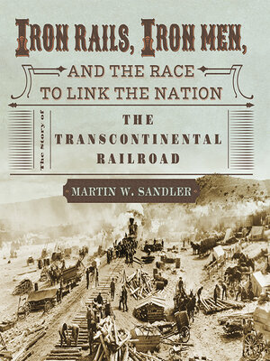cover image of Iron Rails, Iron Men, and the Race to Link the Nation